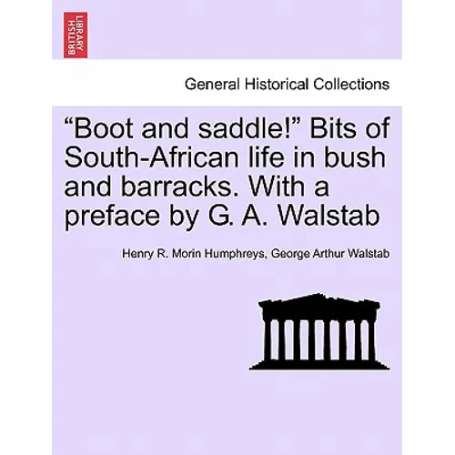 Boot and Saddle! Bits of South-African Life in Bush and Barracks. with a Preface by G. A. Walstab