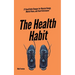 The Health Habit: 27 Small Daily Changes for Physical Energy, Mental Peace, and Peak Performance