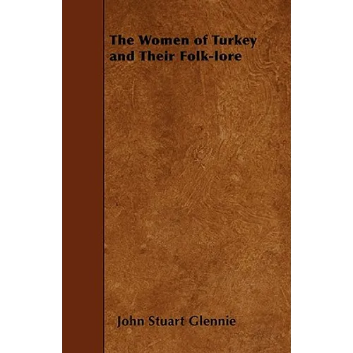 The Women of Turkey and Their Folk-lore