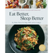 Eat Better, Sleep Better: 75 Recipes and a 28-Day Meal Plan That Unlock the Food-Sleep Connection (a Cookbook)