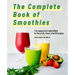 The Complete Book of Smoothies: 115 Healthy Recipes to Nourish, Heal, and Energize
