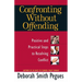 Confronting Without Offending: Positive and Practical Steps to Resolving Conflict