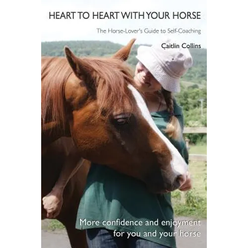 Heart to Heart with Your Horse: The Horse-Lover's Guide to Self-Coaching