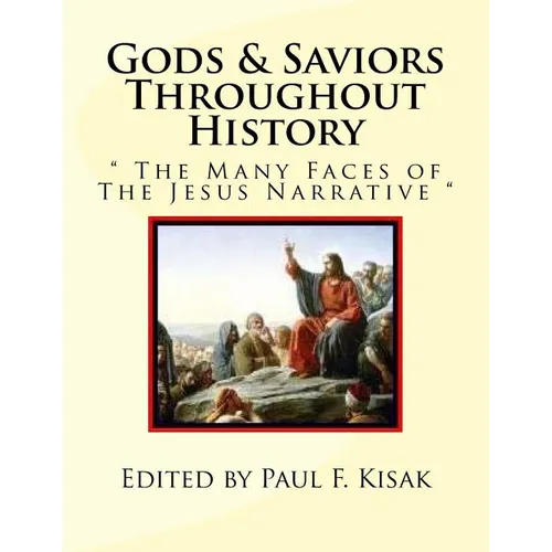 Gods & Saviors Throughout History: " The Many Faces of The Jesus Narrative "