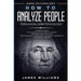 How to Analyze People: Persuasion, and Dark Psychology - 3 Books in 1 - How to Recognize The Signs Of a Toxic Person Manipulating You, and The Best De