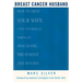 Breast Cancer Husband: How to Help Your Wife (and Yourself) During Diagnosis, Treatment and Beyond