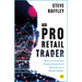 The Pro-Retail Trader: How to Generate Professional-Level Returns as a Retail Trader