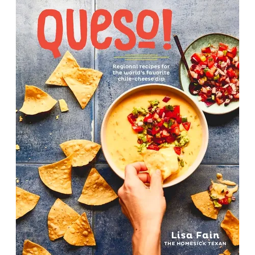Queso!: Regional Recipes for the World's Favorite Chile-Cheese Dip [A Cookbook]