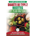Diabète de Type 2: Livre de Recettes et Plan D'Action: Régime Pour Diabétique et Prédiabétique Débutant + Recettes Naturelles Pour Guérir et Inverser