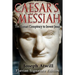 Caesar's Messiah: The Roman Conspiracy to Invent Jesus: Flavian Signature Edition