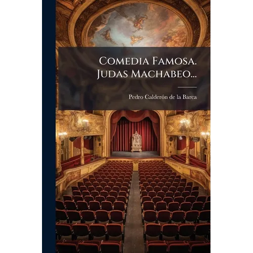 Comedia Famosa. Judas Machabeo...