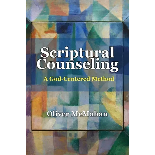 Scriptural Counseling: A God-Centered Method