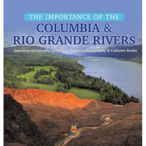 The Importance of the Columbia & Rio Grande Rivers American Geography Grade 5 Children's Geography & Cultures Books