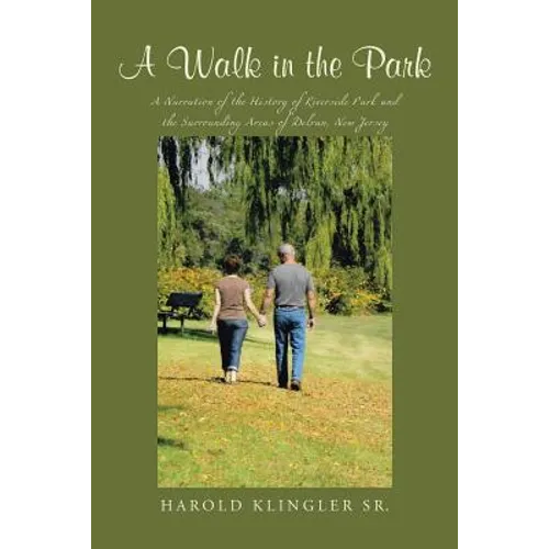 A Walk in the Park: A Narration of the History of Riverside Park and the Surrounding Areas of Delran, New Jersey