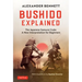 Bushido Explained: The Japanese Samurai Code: A New Interpretation for Beginners