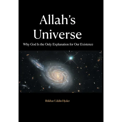 Allah's Universe: Why God Is the Only Explanation for Our Existence