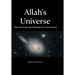Allah's Universe: Why God Is the Only Explanation for Our Existence