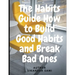 The Habits Guide How to Build Good Habits and Break Bad Ones: The Power of Habit: Why We Do What We Do in Life and Business