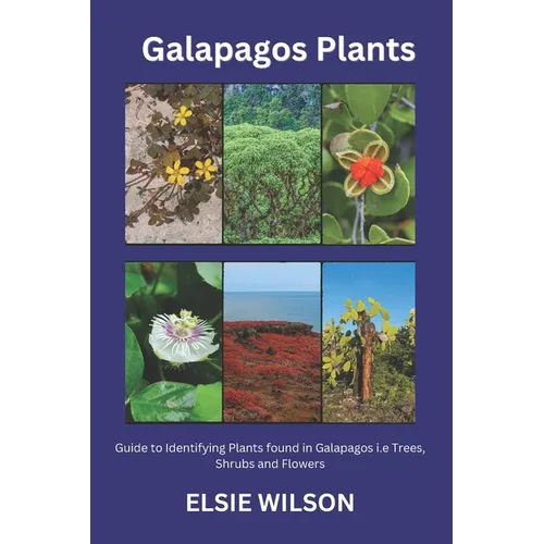 Galapagos Plants: Guide to Identifying Plants found in Galapagos i.e Trees, Shrubs and Flowers