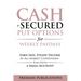 Cash Secured Put Options for Weekly Paydays: Earn Safe, Steady Income in All Market Conditions - Even With a Small Account