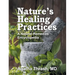 Nature's Healing Practices: A Natural Remedies Encyclopedia