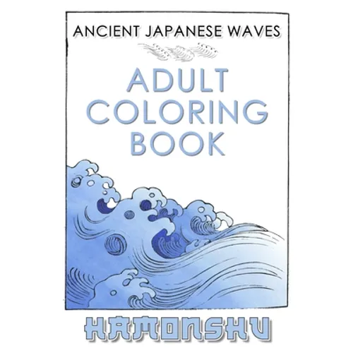 Ancient Japanese Waves Adult Coloring Book Hamonshu: A Collection Of Ancient Abstract Wave Inspired Line Drawings Perfect For Adult Coloring - Authent