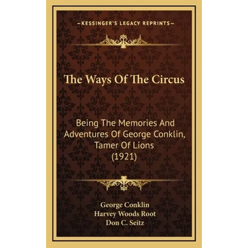 The Ways Of The Circus: Being The Memories And Adventures Of George Conklin, Tamer Of Lions (1921)
