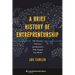 A Brief History of Entrepreneurship: The Pioneers, Profiteers, and Racketeers Who Shaped Our World