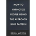 How To Hypnotize People Using The Approach Bind Pattern