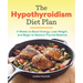 The Hypothyroidism Diet Plan: 4 Weeks to Boost Energy, Lose Weight, and Begin to Restore Thyroid Balance