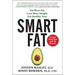 Smart Fat: Eat More Fat. Lose More Weight. Get Healthy Now.