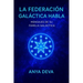 La Federación Galáctica Habla: Mensajes de tu Familia Galáctica