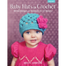 Baby Hats to Crochet: 10 Fun Designs for Newborn to 12 Months