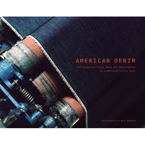 American Denim: The Supposed Final Days and Resurgence of a Manufacturing Icon