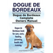 Dogue de Bordeaux. Dogue de Bordeaux Complete Owners Manual. Dogue de Bordeaux book for care, costs, feeding, grooming, health and training.