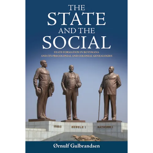 The State and the Social: State Formation in Botswana and Its Precolonial and Colonial Genealogies