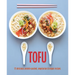 Tofu: 75 Delicious Protein-Packed Vegetarian and Vegan Recipes
