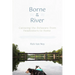 Borne by the River: Canoeing the Delaware from Headwaters to Home