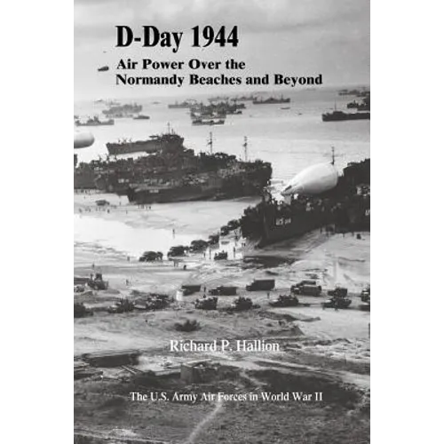 D-Day 1944: Air Power Over the Normandy Beaches and Beyond