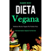 Dieta Vegana: Deliziose ricette vegane per perdere peso (Perdi grasso corporeo e raggiungi il tuo peso forma)