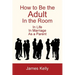 How to Be the Adult in the Room