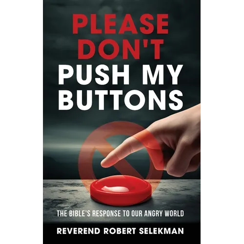 Please Don't Push My Buttons: The Bible's Response to Our Angry World