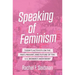 Speaking of Feminism: Today's Activists on the Past, Present, and Future of the U.S. Women's Movement