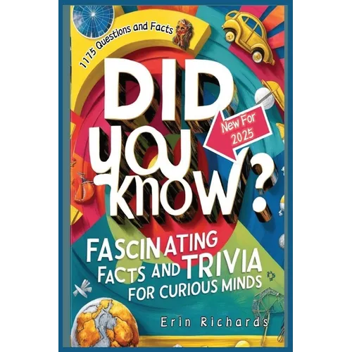 Did You Know? Fascinating Facts and Trivia for Curious Minds 2025: A Captivating Journey into the World of Knowledge, Perfect for Readers of All Ages