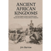 Ancient African Kingdoms: From the Kingdom of Kush to the Mali Empire, Discover the History of Classical African Civilization