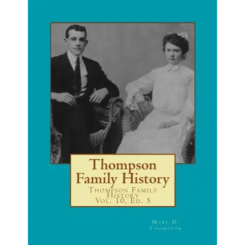 Thompson Family History Vol. X, 5th Ed.: All Ancestors from United Kingdom, Western Europe & Bohemia to Pennsylvania, New York, Virginia, South Caroli