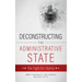 Deconstructing the Administrative State