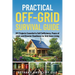 Practical Off Grid Survival Guide: DIY Projects Essential to Self Sufficiency, Peace of mind, and Disaster Readiness for Grid Down Living