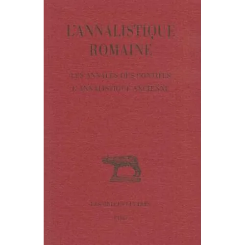 L'Annalistique Romaine: Tome I: Les Annales Des Pontifes. l'Annalistique Ancienne