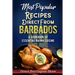 Most Popular Recipes Direct from Barbados: A Cookbook of Essential Bajan Cuisine